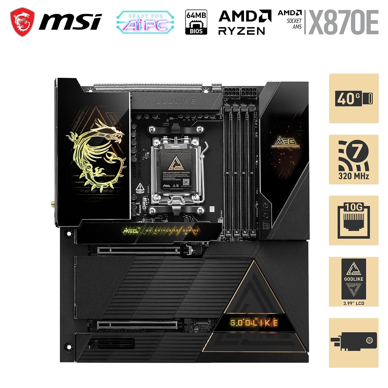 MSI MEG X870E GODLIKE MAX, E-ATX - Supports AMD Ryzen 9000/8000/7000 Processors, AM5 - Dynamic Dashboard III, EZ Slide M.2, 64MB BIOS ROM, 110A SPS, M.2 & PCIe 5.0, USB4, Wi-Fi 7, 10G + 5G LAN